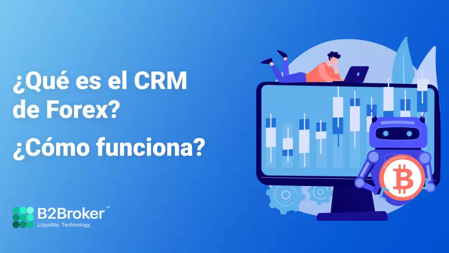 ¿Qué es Forex CRM? ¿Cómo funciona?